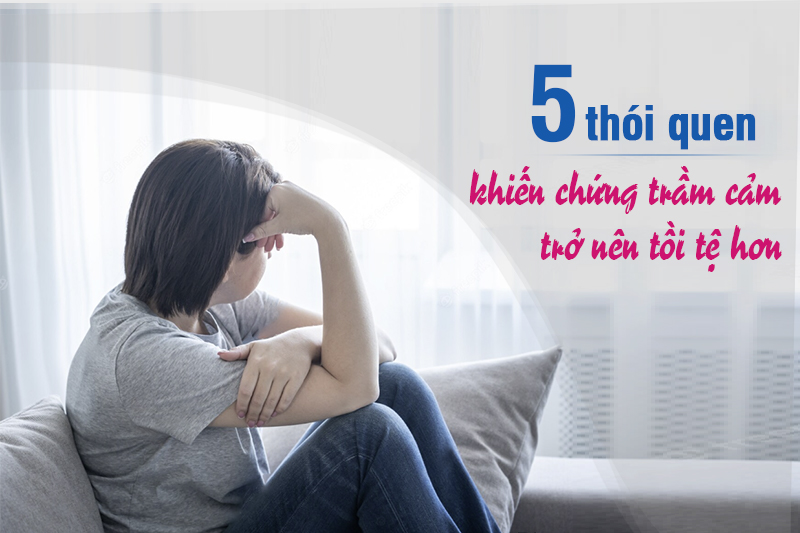 5 thói quen không lành mạnh đang khiến chứng trầm cảm của bạn trở nên tồi tệ hơn