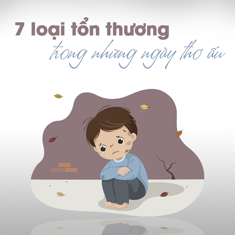 7 loại tổn thương trong những ngày thơ ấu và cách vượt qua chúng