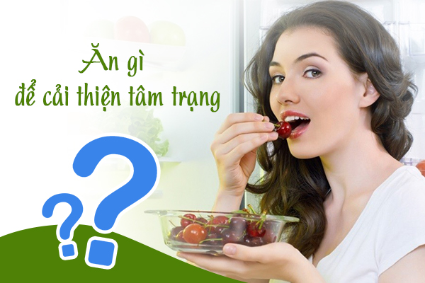 Ăn gì để cải thiện tâm trạng? Chế độ dinh dưỡng tốt cho sức khỏe tâm thần