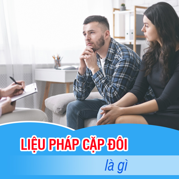 Liệu pháp cặp đôi - Giải pháp cứu vãn cuộc hôn nhân đang dần đi đến đổ vỡ