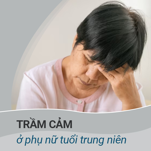 Trầm cảm ở phụ nữ tuổi trung niên: Nguyên nhân, triệu chứng và cách vượt qua